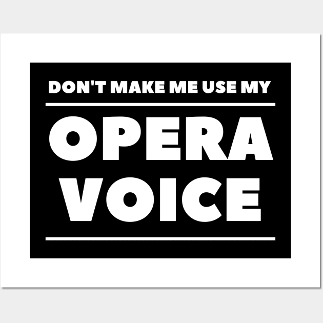 Don't Make Me Use My Opera Voice Wall Art by 30.Dec